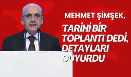 Mehmet Şimşek, 'tarihi bir toplantı' dedi, detayları duyurdu: Türk Yatırım Fonu geliyor
