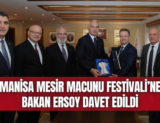 Manisa Mesir Macunu Festivali’ne Bakan Ersoy davet edildi