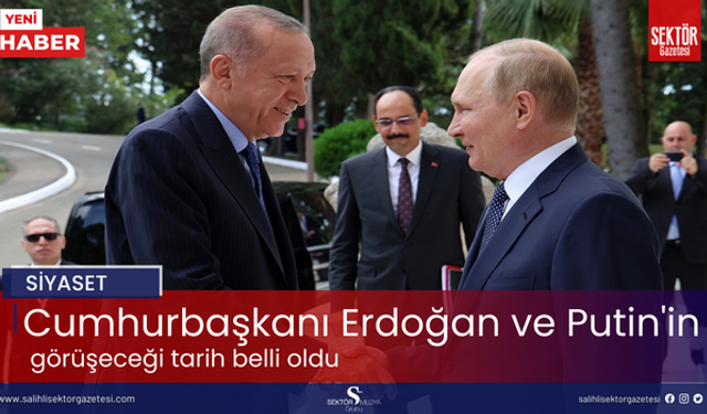 Cumhurbaşkanı Erdoğan ve Putin'in görüşeceği tarih belli oldu