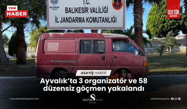 Ayvalık’ta 3 organizatör ve 58 düzensiz göçmen yakalandı