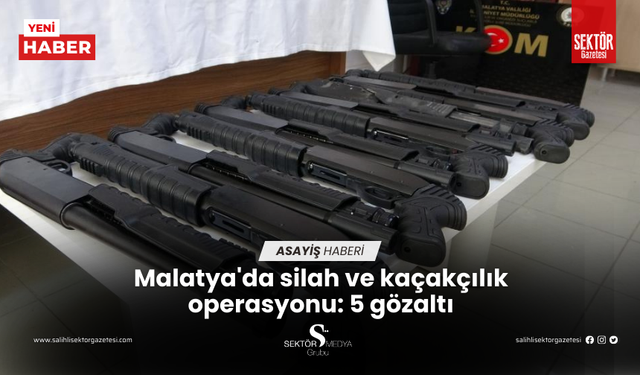 Malatya'da silah ve kaçakçılık operasyonu: 5 gözaltı