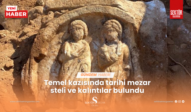 Temel kazısında tarihi mezar steli ve kalıntılar bulundu