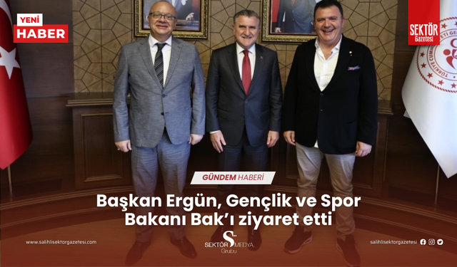 Başkan Ergün, Gençlik ve Spor Bakanı Bak’ı ziyaret etti