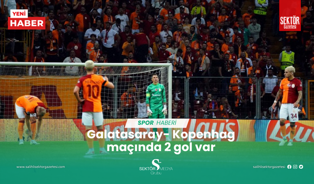 Galatasaray- Kopenhag maçında 2 gol var