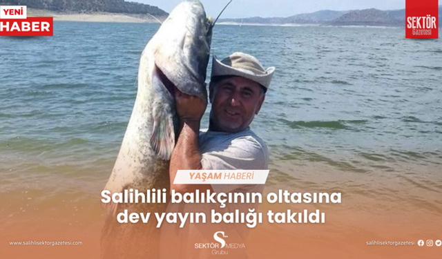 Salihlili balıkçının oltasına dev yayın balığı takıldı
