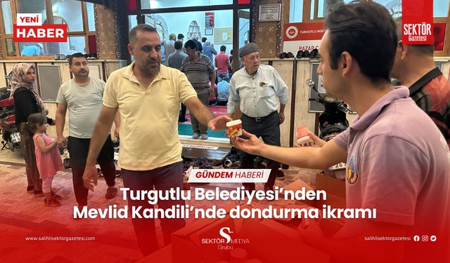 Turgutlu Belediyesi’nden Mevlid Kandili’nde dondurma ikramı