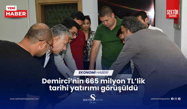 Demirci’nin 665 milyon TL’lik tarihi yatırımı görüşüldü