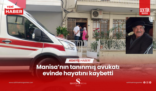 Manisa’nın tanınmış avukatı evinde hayatını kaybetti