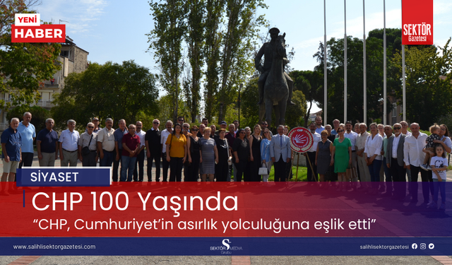 CHP 100 Yaşında! 'CHP, Cumhuriyet’in asırlık yolculuğuna eşlik etti'