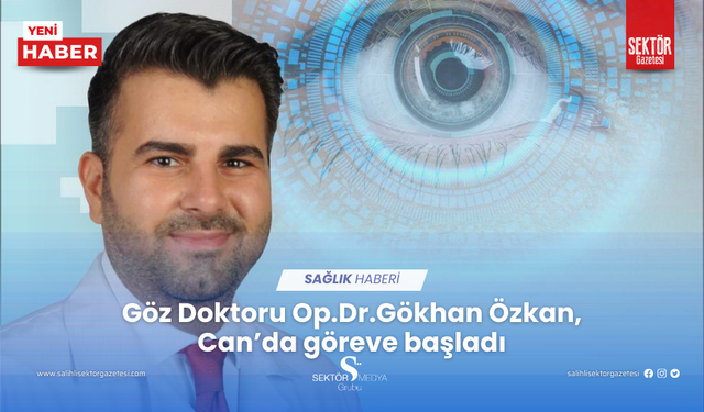 Göz Doktoru Op.Dr.Gökhan Özkan, Can’da göreve başladı