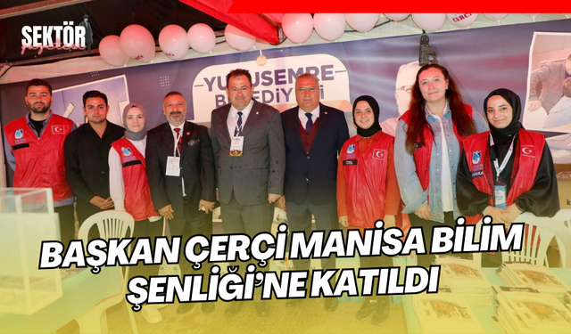 Başkan Çerçi Manisa Bilim Şenliği’ne katıldı