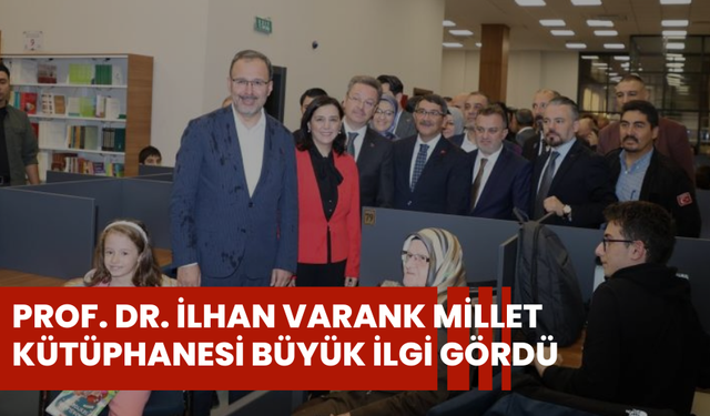 Prof. Dr. İlhan Varank Millet Kütüphanesi büyük ilgi gördü
