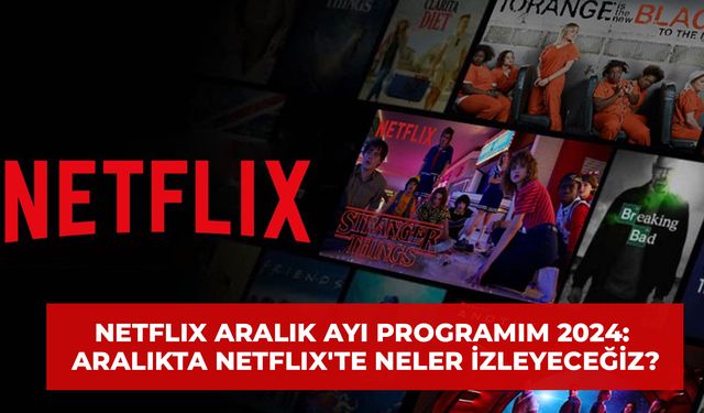 Netflix Aralık Ayı Programı 2023: Aralıkta Netflix'te Neler İzleyeceğiz?