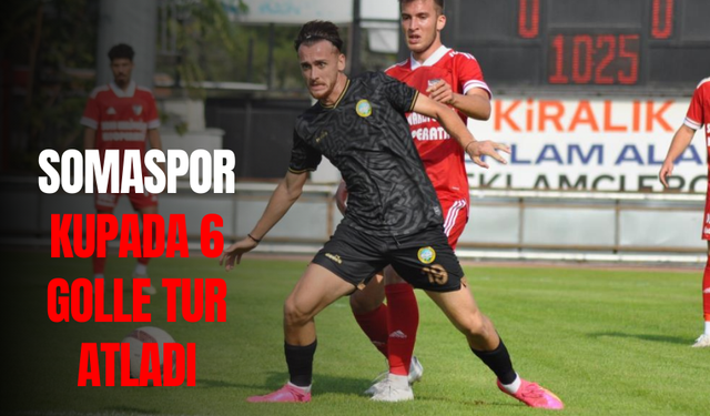 Ziraat Türkiye Kupası: Somaspor: 6 - Talasgücü Belediyespor: 0