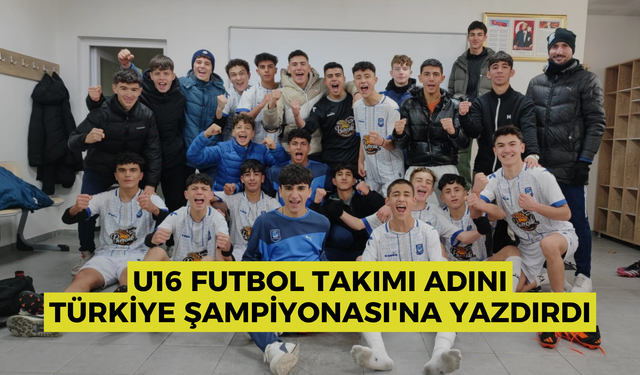 U16 futbol takımı adını Türkiye Şampiyonası'na yazdırdı