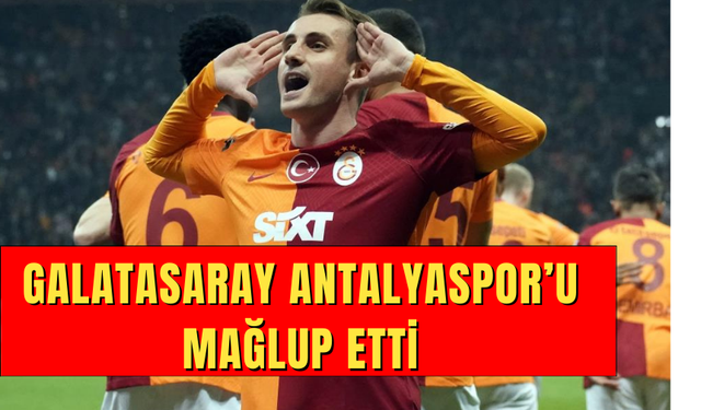 Galatasaray Antalyaspor’u mağlup etti
