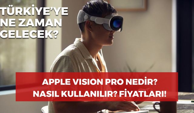 Apple Vision Pro Nedir? Nasıl Kullanılır? Apple Vision Pro Kaç TL? Ne İşe Yarar?