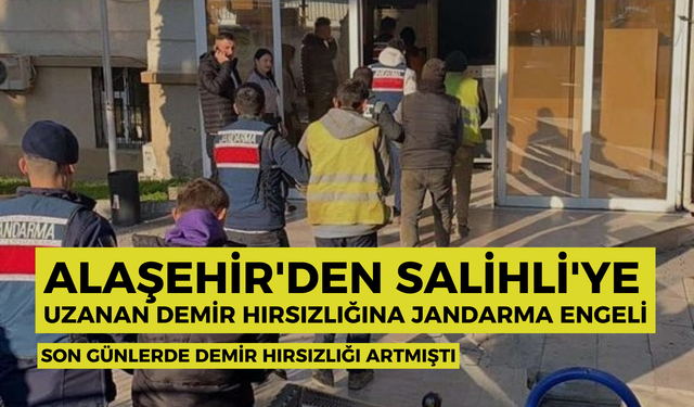 Son günlerde demir hırsızlığı artmıştı: Alaşehir'den Salihli'ye uzanan demir hırsızlığına jandarma engeli