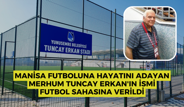 Manisa futboluna hayatını adayan merhum Tuncay Erkan'ın ismi futbol sahasına verildi