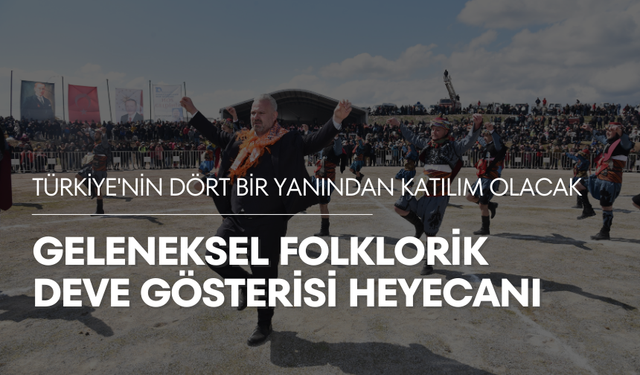 Türkiye'nin dört bir yanından katılım olacak | Geleneksel Folklorik Deve Gösterisi heyecanı