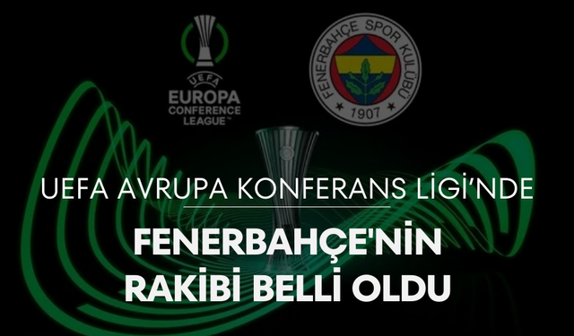UEFA Avrupa Konferans Ligi’nde Fenerbahçe'nin rakibi belli oldu
