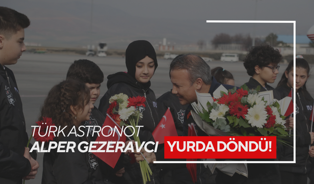 Türk Astronot Alper Gezeravcı'nın yurda dönüşü coşkuyla karşılandı