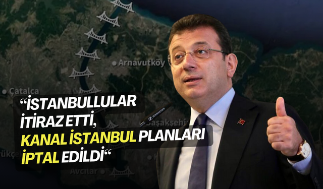 Ekrem İmamoğlu duyurdu! Kanal İstanbul planları iptal edildi