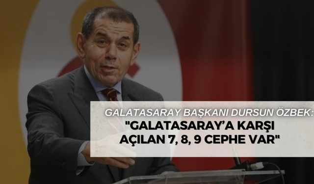 Galatasaray Başkanı Dursun Özbek: "Galatasaray’a karşı açılan 7, 8, 9 cephe var"