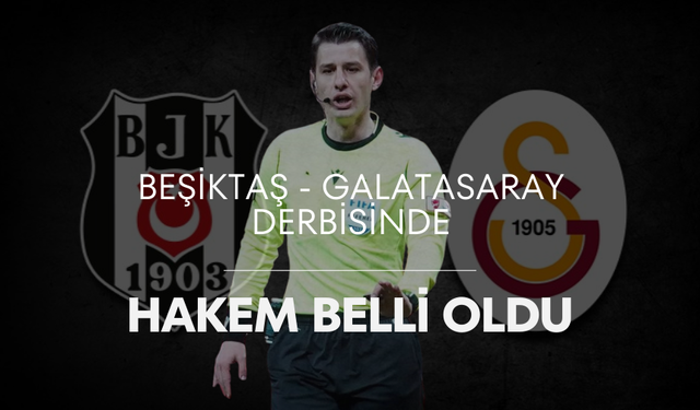 Beşiktaş - Galatasaray derbisinde hakem belli oldu