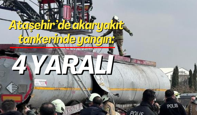 Ataşehir’de akaryakıt tankerinde yangın: 4 yaralı