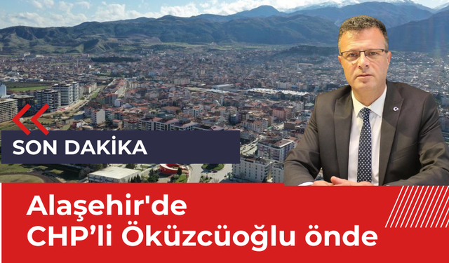 Son Dakika... Alaşehir'de CHP adayı Ahmet Öküzcüoğlu önde