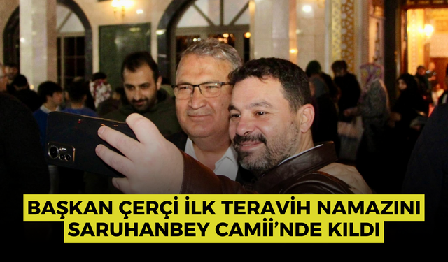 Başkan Çerçi ilk teravih namazını Saruhanbey Camii’nde kıldı