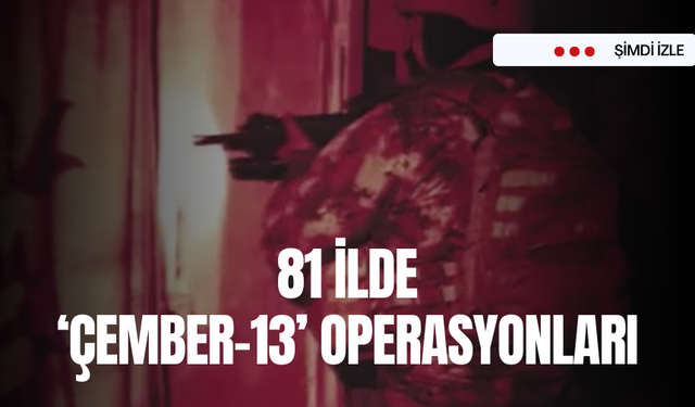 81 ilde düzenlenen ‘ÇEMBER-13’ Operasyonları'nda arama kaydı bulunan 3 bin 765 firari yakalandı