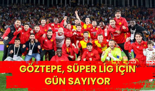 Göztepe, Süper Lig için gün sayıyor
