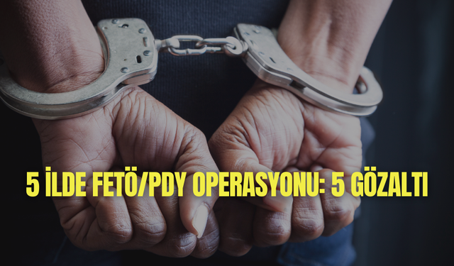 5 ilde FETÖ/PDY operasyonu: 5 gözaltı