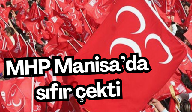 MHP Manisa’da sıfır çekti