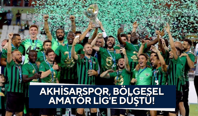 Türkiye Kupası ve Süper Kupa'yı kazanmıştı | Akhisarspor, Bölgesel Amatör Lig'e düştü!