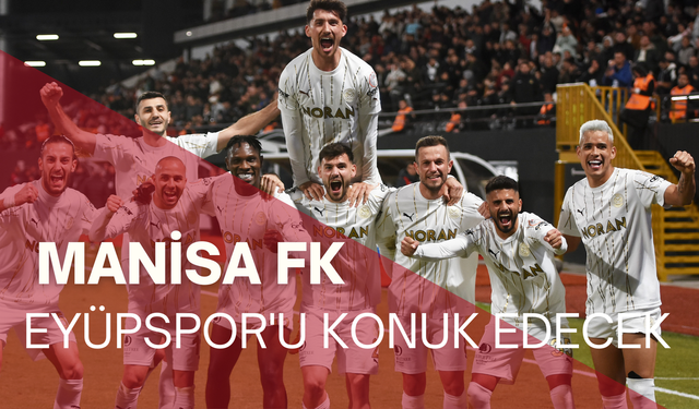 Manisa FK, Trendyol 1. Lig’in 30. haftasında Eyüpspor'u konuk edecek
