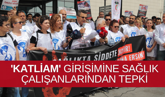 İzmir Şehir Hastanesi'ndeki 'katliam' girişimine sağlık çalışanlarından tepki