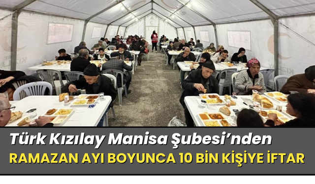 Türk Kızılay Manisa Şubesi, Ramazan ayı boyunca 10 bin kişiye iftar verdi