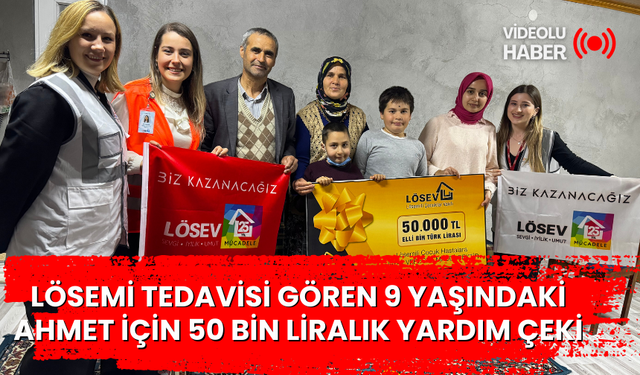 Lösemi tedavisi gören 9 yaşındaki Ahmet için 50 bin liralık yardım çeki