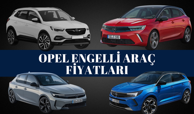 Opel Engelli Araç Fiyatları 2024 | ÖTV Muafiyetli Araçlar...