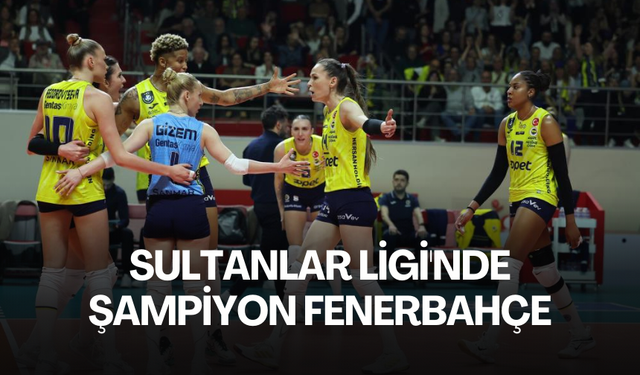 Sultanlar Ligi'nde şampiyon Fenerbahçe