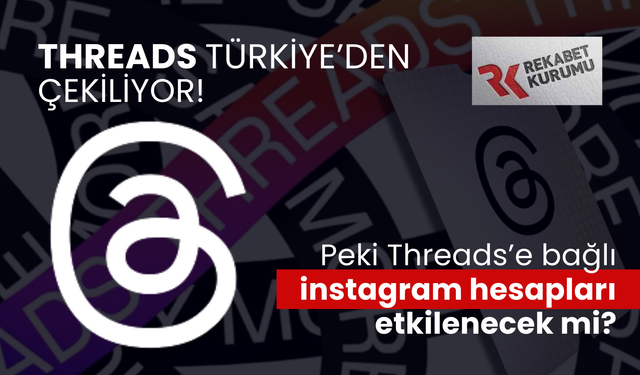 Threads Türkiye'den Çekiliyor! Peki Instagram hesapları ve Whatsapp bundan etkilenecek mi?