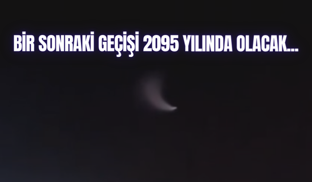 Türkiye'den 'Şeytan Kuyruklu Yıldızı' gözlemleniyor | Bir sonraki geçişi 2095 yılında olacak...