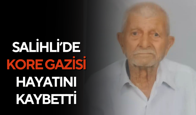 Salihli’de 92 yaşındaki Kore Gazisi hayatını kaybetti
