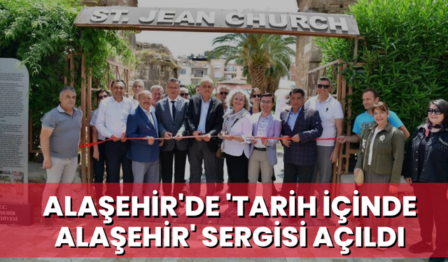 Alaşehir'de 'Tarih içinde Alaşehir' sergisi açıldı