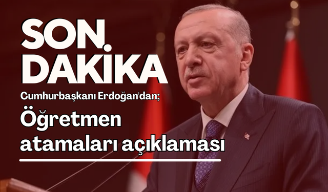 Cumhurbaşkanı Erdoğan; 'Kısa zamanda inşallah atamayı bilhassa bakanımız açıklayacak!