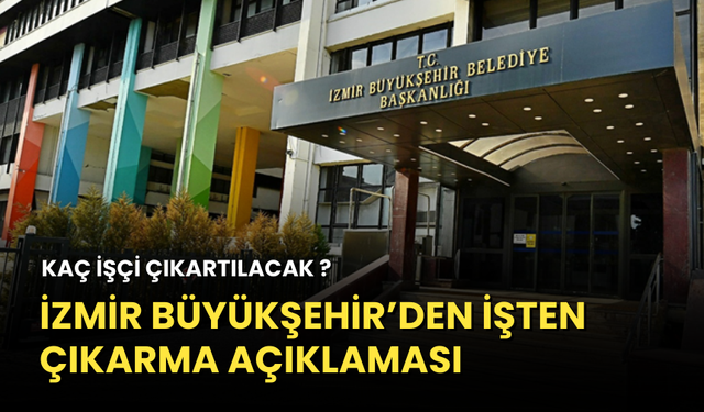 İzmir Büyükşehir'den işten çıkarma açıklaması
