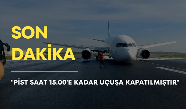 Bakan Uraloğlu: "Pist saat 15.00'e kadar uçuşa kapatılmıştır"